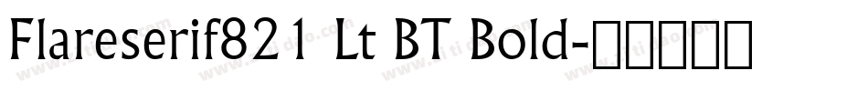 Flareserif821 Lt BT Bold字体转换